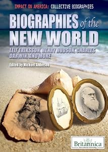 Biographies of the New World: Leif Eriksson, Henry Hudson, Charles Darwin, and More