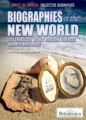 Biographies of the New World: Leif Eriksson, Henry Hudson, Charles Darwin, and More