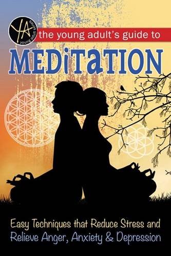 The Young Adult's Guide to Meditation: Easy Techniques That Reduce Stress and Relieve Anger, Anxiety &amp; Depression by Atlantic Publishing Group Inc