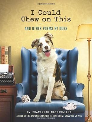 I Could Chew on This: And Other Poems by Dogs