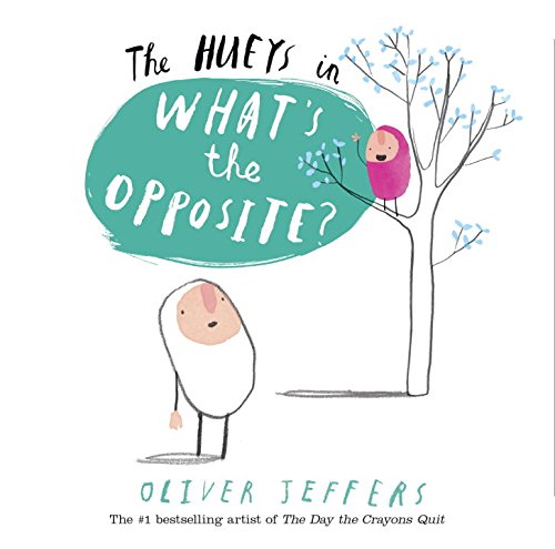 The Hueys: What's the Opposite?: A Hueys Book by Oliver Jeffers