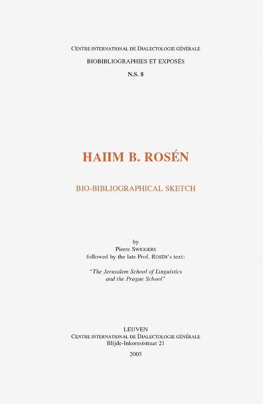 Haiim B. Rosen. Bio-bibliographical Sketch Followed by the Late Prof. Rosen's Text: The Jerusalem School of Linguistics and the Prague School (Biobibliographies Et Exposes Nouvelle Serie) by P Swiggers