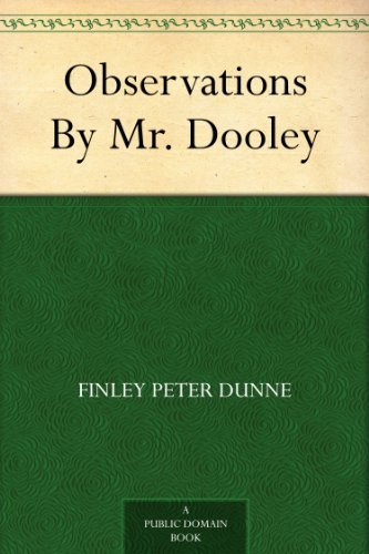 Observations By Mr. Dooley by Finley Peter Dunne