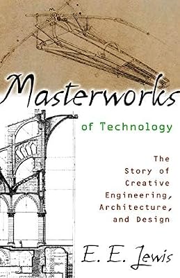 Masterworks of Technology: The Story of Creative Engineering, Architecture, and Design