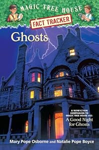 Magic Tree House Fact Tracker #20: Ghosts: A Nonfiction Companion to Magic Tree House #42: A Good Night for Ghosts