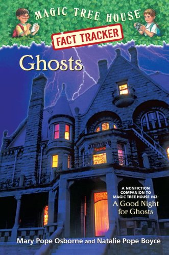 Magic Tree House Fact Tracker #20: Ghosts: A Nonfiction Companion to Magic Tree House #42: A Good Night for Ghosts by Mary Pope Osborne