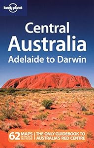 Lonely Planet Central Australia: Adelaide to Darwin