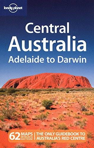 Lonely Planet Central Australia: Adelaide to Darwin by Paul Harding