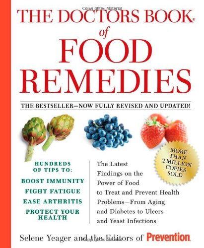 The Doctors Book of Food Remedies: The Latest Findings on the Power of Food to Treat and Prevent Health Problems - From Aging and Diabetes to Ulcers and Yeast Infections by Selene Yeager