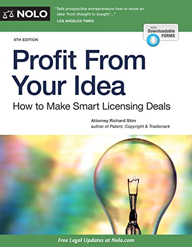 Profit From Your Idea: How to Make Smart Licensing Deals by Richard Stim Attorney
