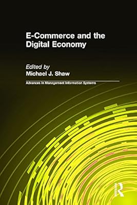 E-Commerce and the Digital Economy (Advances in Management Information Systems)