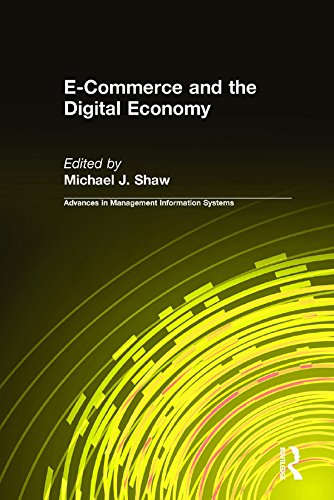 E-Commerce and the Digital Economy (Advances in Management Information Systems) by Michael J. Shaw