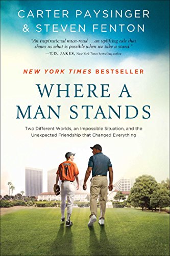 Where a Man Stands: Two Different Worlds, An Impossible Situation, and the Unexpected Friendship that Changed Everything by Carter Paysinger