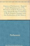 History of Parliament : Register of the Ministers and of the Members of Both Houses 1439 - 1509, Issued By the Committee of Both Houses Charged with the Production of the History