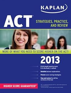 Kaplan ACT 2013: Strategies, Practice and Review