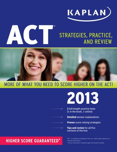 Kaplan ACT 2013: Strategies, Practice and Review by Kaplan