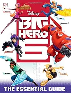 Big Hero 6: the Essential Guide