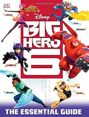 Big Hero 6: the Essential Guide