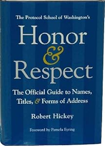 Honor & respect : the official guide to names, titles, and forms of address by Robert Hickey