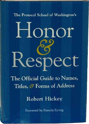 Honor & respect : the official guide to names, titles, and forms of address by Robert Hickey
