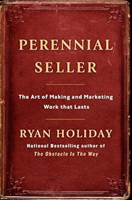 Perennial Seller: The Art of Making and Marketing Work that Lasts