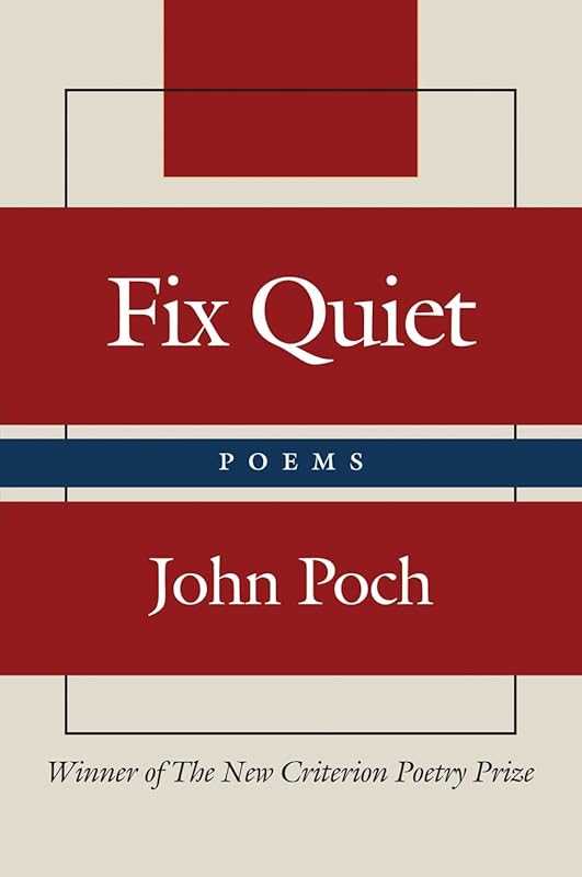 Fix Quiet: Poems by John Poch