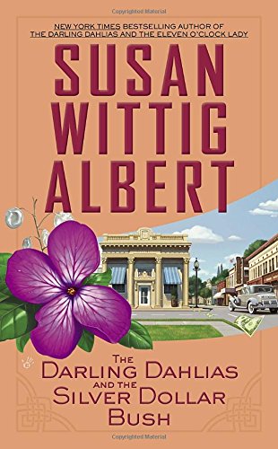 The Darling Dahlias and the Silver Dollar Bush by Susan Wittig Albert