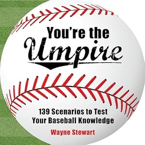 You're the Umpire: 139 Scenarios to Test Your Baseball Knowledge