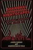 James Farrer and Andrew D. Field, "Shanghai Nightscapes: A Nocturnal Biography of a Global City" (U Chicago Press, 2015)
