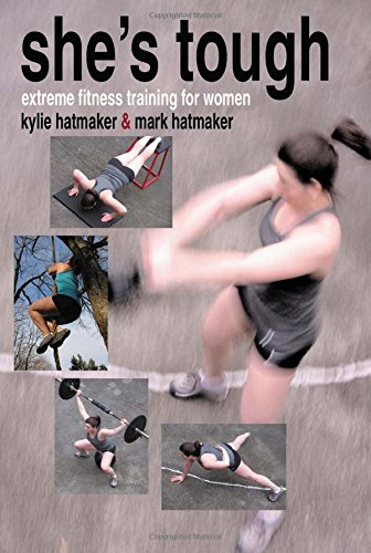 She's Tough: Extreme Fitness Training for Women by Mark Hatmaker