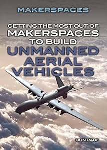 Getting the Most Out of Makerspaces to Build Unmanned Aerial Vehicles