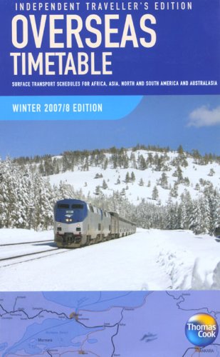 Overseas Timetable Winter 2007/08: Surface Transport Schedules for Africa, Asia, North and South America and Australasia, Independent Traveller's Edition by Thomas Cook Publishing