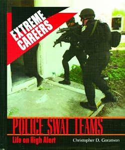 Police Swat Teams: Life on High Alert (Extreme Careers)