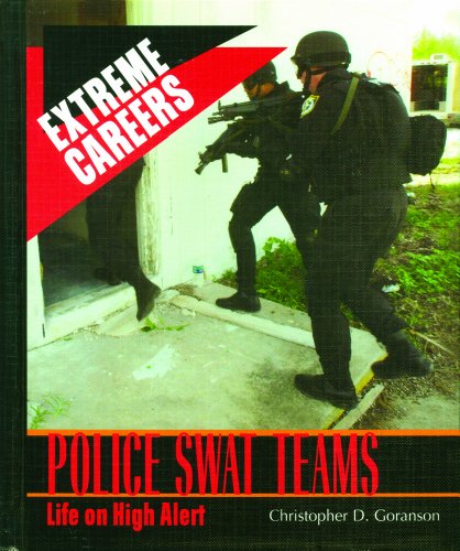 Police Swat Teams: Life on High Alert (Extreme Careers) by Christopher D. Goranson