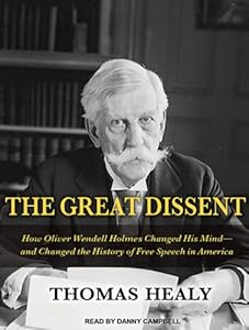 The Great Dissent: How Oliver Wendell Holmes Changed His Mind--and Changed the History of Free Speech in America