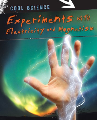 Experiments With Electricity and Magnetism by Chris Woodford