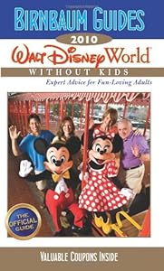 Birnbaum's Walt Disney World Without Kids 2010 (Birnbaum's Walt Disney World Without Kids: The Official Guide for Fun-Loving Adults)