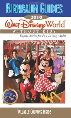 Birnbaum's Walt Disney World Without Kids 2010 (Birnbaum's Walt Disney World Without Kids: The Official Guide for Fun-Loving Adults)