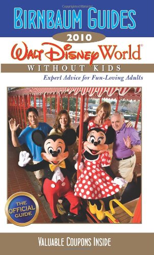 Birnbaum's Walt Disney World Without Kids 2010 (Birnbaum's Walt Disney World Without Kids: The Official Guide for Fun-Loving Adults) by Birnbaum travel guides