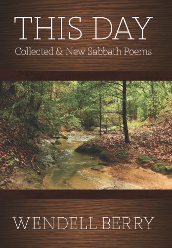This Day: Collected &amp; New Sabbath Poems by Wendell Berry