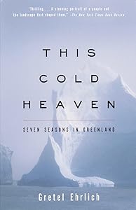 This Cold Heaven: Seven Seasons in Greenland