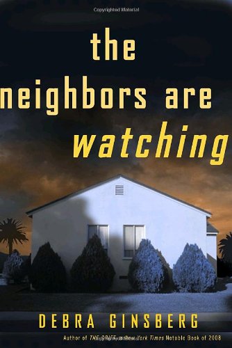 The Neighbors Are Watching: A Novel by Debra Ginsberg