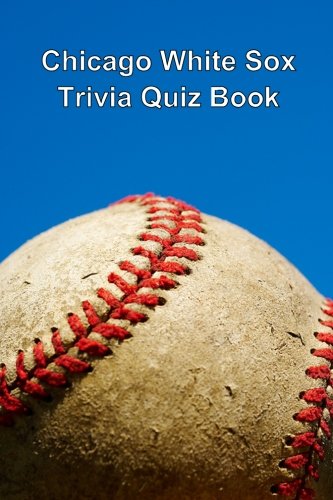 Chicago White Sox Trivia Quiz Book