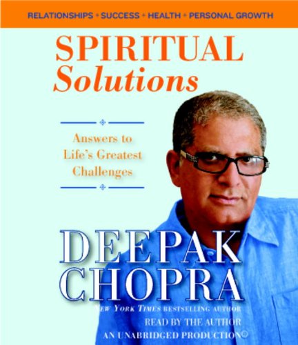 Spiritual Solutions: Answers to Life's Greatest Challenges by Deepak Chopra