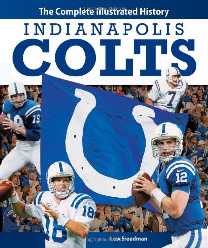 Indianapolis Colts: The Complete Illustrated History by Lew Freedman
