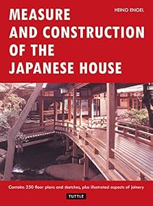 Measure and Construction of the Japanese House (Contains 250 Floor Plans and Sketches Aspects of Joinery) by by Heino Engel