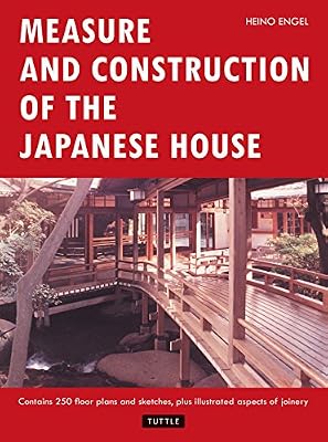 Measure and Construction of the Japanese House (Contains 250 Floor Plans and Sketches Aspects of Joinery)
