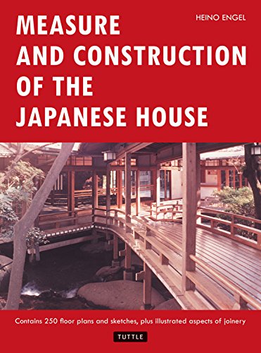 Measure and Construction of the Japanese House (Contains 250 Floor Plans and Sketches Aspects of Joinery) by by Heino Engel