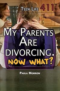 My Parents Are Divorcing, Now What? by Paula Morrow