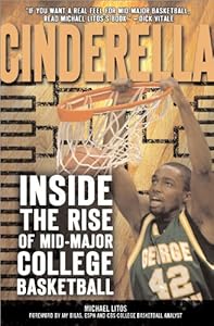 Cinderella: Inside the Rise of Mid-Major College Basketball by Michael Litos